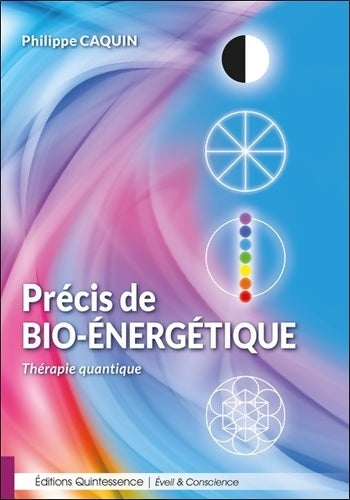 Livrenpoche : Précis de bio-énergétique - Thérapie quantique - Philippe Caquin - Livre