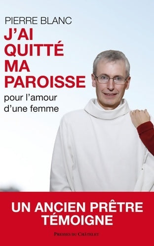 Livrenpoche : J'ai quitté ma paroisse pour l'amour d'une femme - Pierre Blanc - Livre