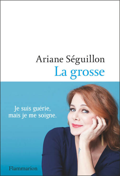 Livrenpoche : La grosse : Je suis guérie mais je me soigne - Ariane Séguillon - Livre