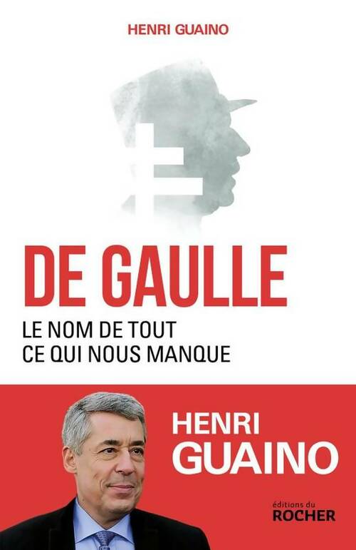 Livrenpoche : De Gaulle le nom de tout ce qui nous manque - Henri Guaino - Livre