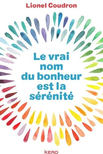 Livrenpoche : Le vrai nom du bonheur est la sérénité - Lionel Coudron - Livre