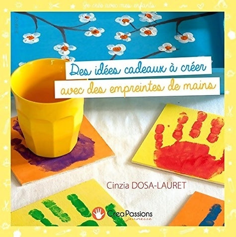 Livrenpoche : Des idées cadeaux à créer avec des empreintes de mains : 33 réalisations à faire par les enfants - Cinzia Dosa-Lauret - Livre