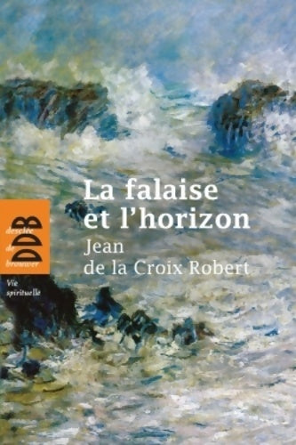 Livrenpoche : La falaise et l'horizon - Jean De la Croix Robert - Livre