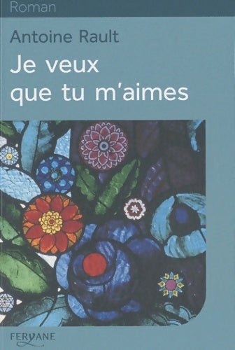 Livrenpoche : Je veux que tu m'aimes - Antoine Rault - Livre