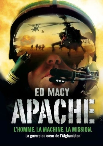Livrenpoche : Apache : L'homme. La machine. La mission. La guerre au coeur de l'Afghanistan - Ed Macy - Livre
