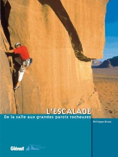 Livrenpoche : L'escalade : De la salle aux grandes parois rocheuses - Philippe Brass - Livre