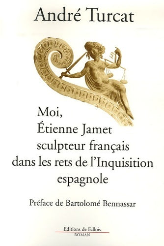 Livrenpoche : Moi Etienne Jamet sculpteur français dans les rets de l'inquisition espagnole - Turcat-A - Livre