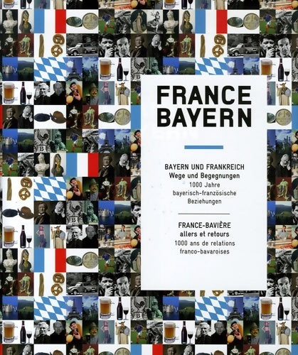 France-Bayern : France-Bavière : Allers et retours 1000 ans de relations franco-bavaroises édition bilingue français-allemand - Mathias Auclair - Livre