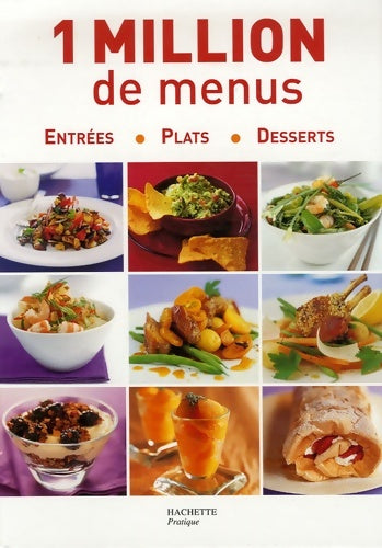 Livrenpoche : 1 Million de menus : Entrées Plats Desserts - Stéphanie Alglave - Livre