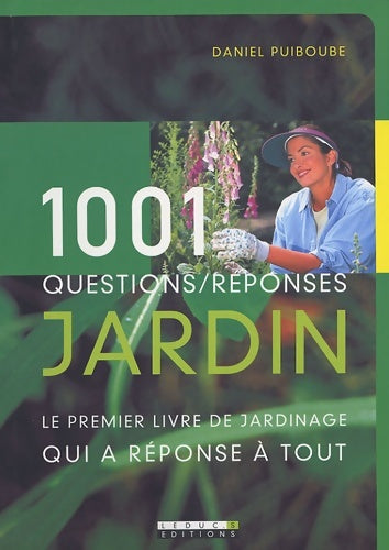 Livrenpoche : 1001 questions/réponses jardin : Le premier livre de jardinage qui a réponse à tout - Daniel Puiboube - Livre