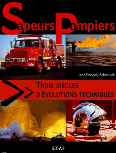 Livrenpoche : Sapeurs-pompiers trois siècles d'évolutions techniques - Jean-François Schmauch - Livre