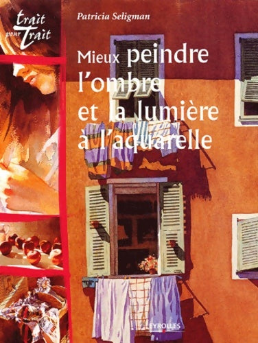 Livrenpoche : Mieux peindre l'ombre et la lumière à l'aquarelle - Patricia Seligman - Livre