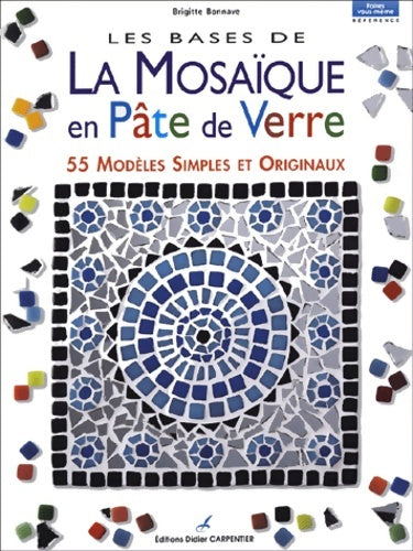 Livrenpoche : Les bases de la mosaïque en pâte de verre : 55 modèles simples et originaux - Brigitte Bonnave - Livre