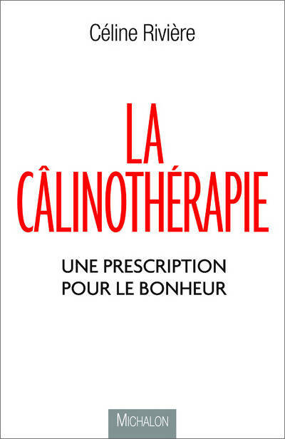 Livrenpoche : La câlinothérapie - Une prescription pour le bonheur - Céline Rivière - Livre