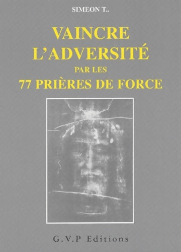 Livrenpoche : Vaincre l'adversité par les 77 prières de force - Siméon T - Livre