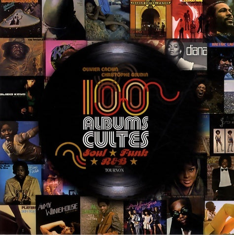 Livrenpoche : 100 Albums Indispensables Soul Funk et Rnb - Olivier Cachin - Livre