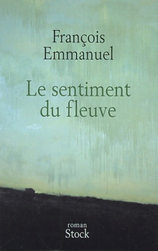 Livrenpoche : Le sentiment du fleuve - François Emmanuel - Livre