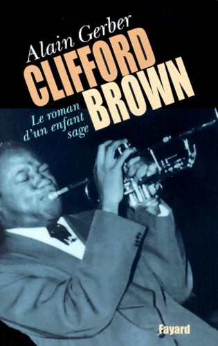 Livrenpoche : Clifford Brown : Le roman d'un enfant sage - Alain Gerber - Livre
