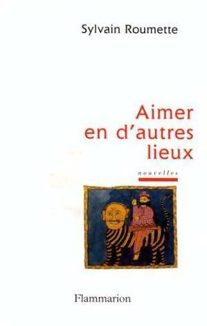 Livrenpoche : Aimer en d'autres lieux - Sylvain Roumette - Livre