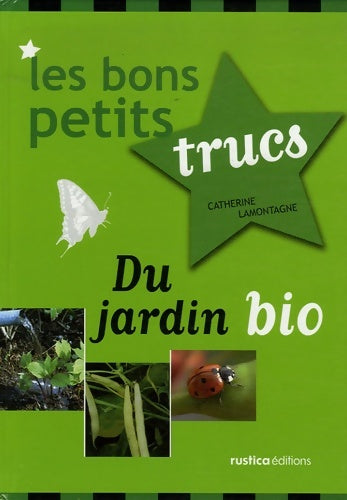 Livrenpoche : BONS PETITS TRUCS DU JARDIN BIO - Catherine Lamontagne - Livre