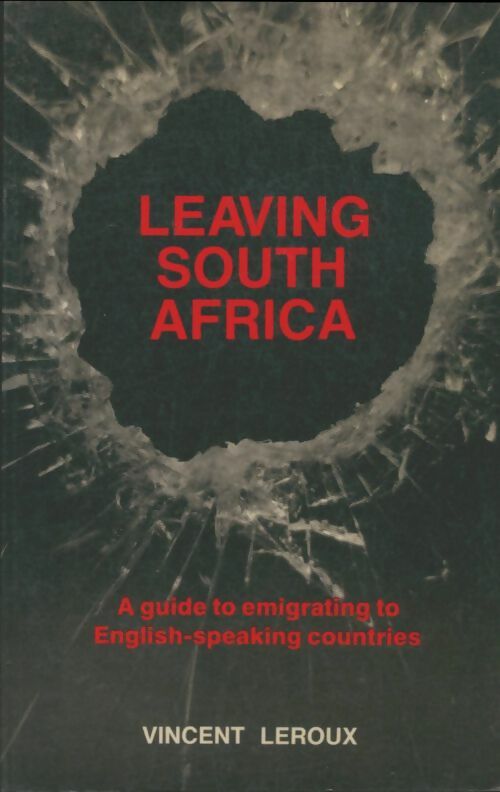 Leaving South Africa : A guide to emigrating to English-speaking countries - Vincent Leroux - Livre