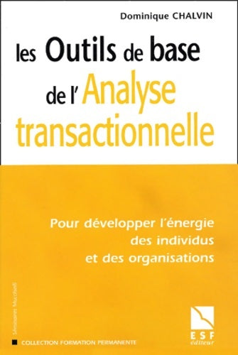 Livrenpoche : Les Outils de base de l'analyse transactionnelle : Pour développer l'énergie des individus et des organisations - Dominique Chalvin - Livre