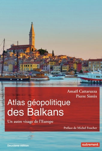 Livrenpoche : Atlas Géopolitique des Balkans : Un autre visage de l'Europe - Amaël Cattaruzza - Livre
