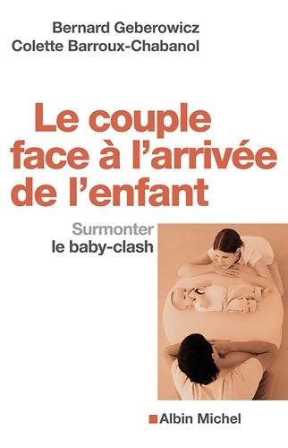 Livrenpoche : Le Couple face à l'arrivée de l'enfant : Surmonter le baby-clash - Bernard Geberowicz - Livre