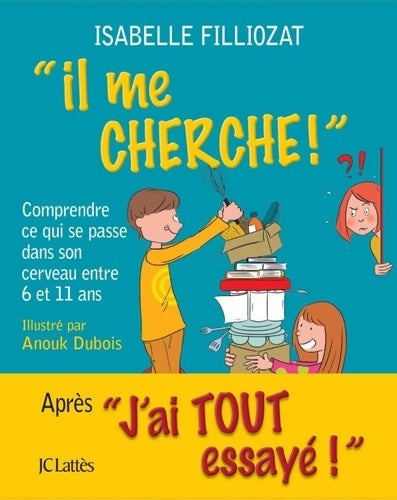Livrenpoche : Il me cherche ! Comprendre ce qui se passe dans son cerveau entre 6 et 11 ans - Isabelle Filliozat - Livre