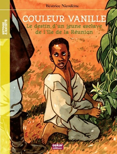 Livrenpoche : COULEUR VANILLE-DESTIN D'UN JEUNE ESCLAV : LE DESTIN D'UN JEUNE ESCLAVE DE L'ÎLE DE LA RÉUNION - Béatrice Nicodème - Livre