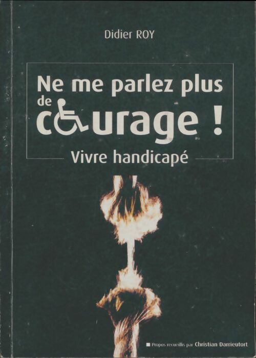 Livrenpoche : Ne parlez pas de courage ! Vivre handicapé - Didier Roy - Livre