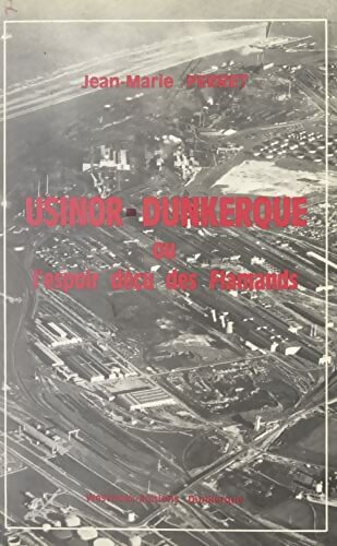 Livrenpoche : Usinor Dunkerque. Ou L'espoir déçu des Flamands - Jean-Marie Perret - Livre