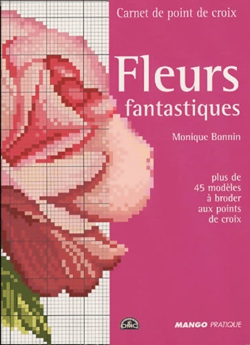 Livrenpoche : Carnet point de croix : Fleurs fantastiques - Monique Bonnin - Livre