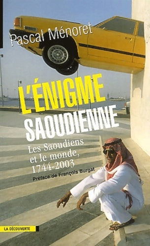 Livrenpoche : l'énigme saoudienne : Les Saoudiens et le monde 1744-2003 - Pascal Menoret - Livre