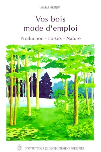 Livrenpoche : Vos bois mode d'emploi. Production loisirs nature - Michel Hubert - Livre
