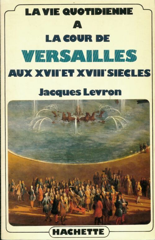 Livrenpoche : La vie quotidienne à la cours de Versailles XVII-XVIIIe siècles - Jean Verne - Livre