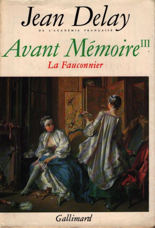 Avant mémoire Tome III : La fauconnier (à Paris sous Louis xv) - Jean Delay - Livre