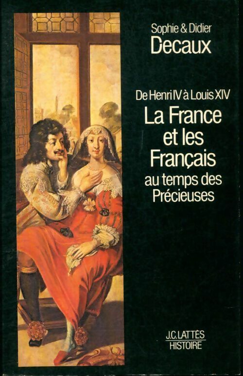 Livrenpoche : De Henri IV à Louis XIV :  la France et les français au temps des précieuses. - Sophie Decaux, Decaux Sophie Et Didier - Livre