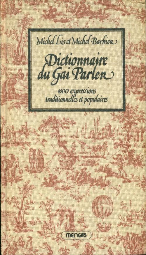 Livrenpoche : Dictionnaire du gai parler : 4500 expressions traditionnelles et populaires - Michel Lis, Barbier Lis - Livre