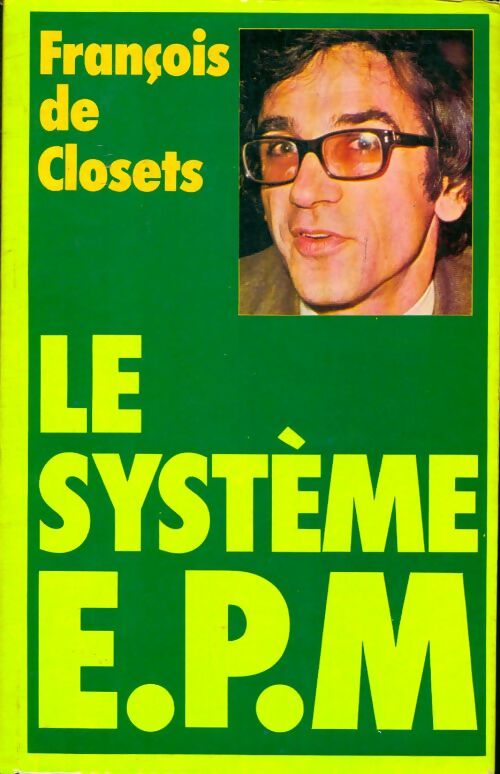Livrenpoche : Le système E. P. M. ET puis merde - François De Closets - Livre