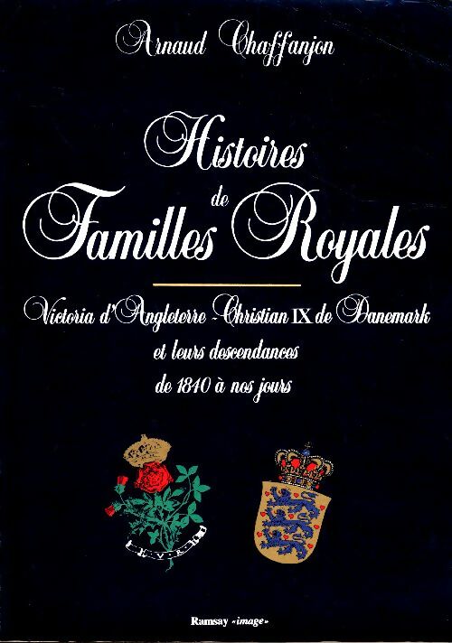 Histoires de familles royales - Arnaud Chaffanjon - Livre