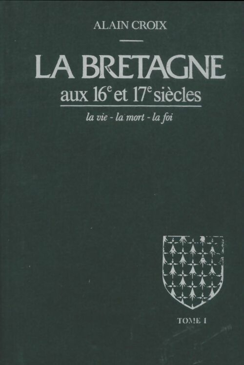 Livrenpoche : La Bretagne aux Xvie et Xviie siècles (2 Tomes) - Alain Croix - Livre