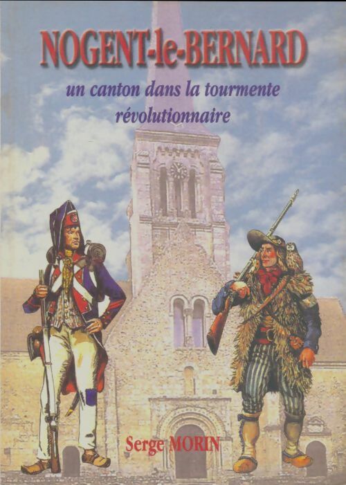 Livrenpoche : Nogent-le-Bernard : Un canton dans la tourmente révolutionnaire - Serge Morin - Livre