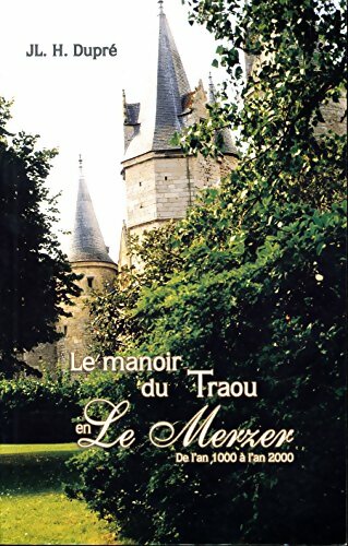 Livrenpoche : Le manoir du Traou en Le Merzer. De l'an 1000 à l'an 2000 - Jean-Louis H. Dupré - Livre