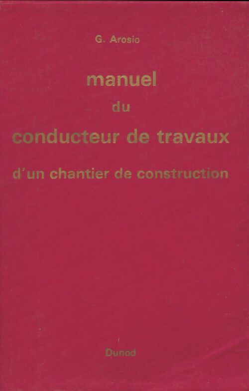 Livrenpoche : Manuel du conducteur de travaux d un chantier de construction - G. Arosio - Livre
