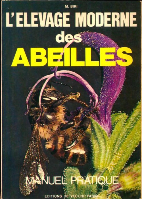 L'élevage moderne des abeilles manuel pratique - Biri M. - Livre
