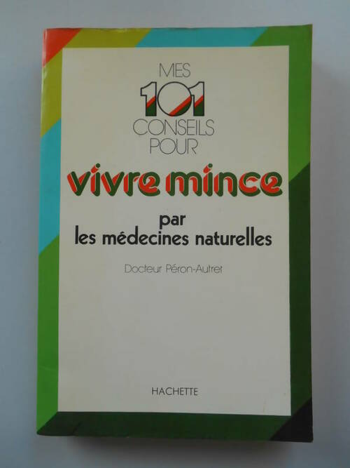 Livrenpoche : Mes 101 conseils pour vivre mince par les médecines naturelles - Dr Peron-Autret, Jean-Yves Peron-Autret - Livre