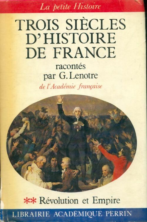 Livrenpoche : Trois siècles d'histoire de France. Tome II la révolution et l'empire - G. Lenotre - Livre