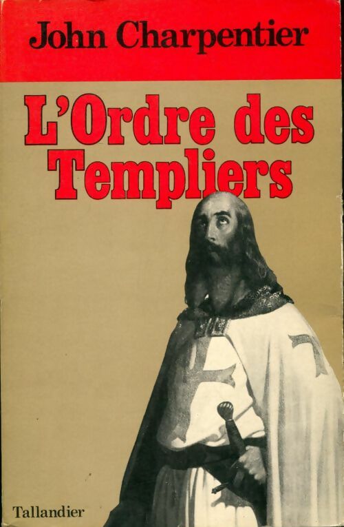 L ordre des templiers - John Charpentier -  Tallandier - Livre