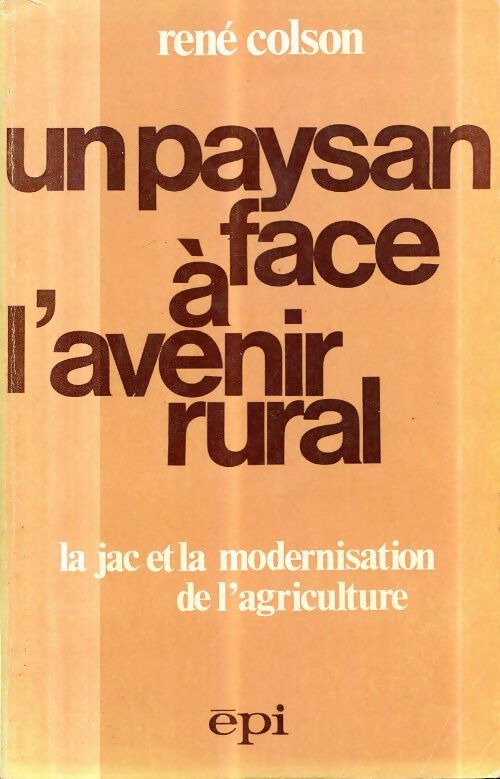 Livrenpoche : Un payson face à l'avenir rural : La jac et la modernisation de l'agriculture - René Colson - Livre